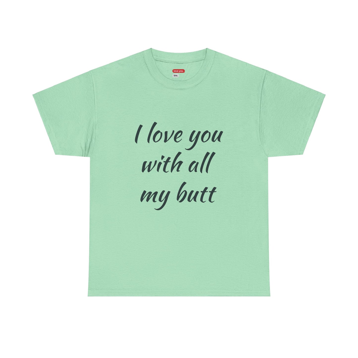 Funny Unisex Heavy Cotton Tee - 'I Love You With All My Butt' & 'It's Bigger Than My Heart'