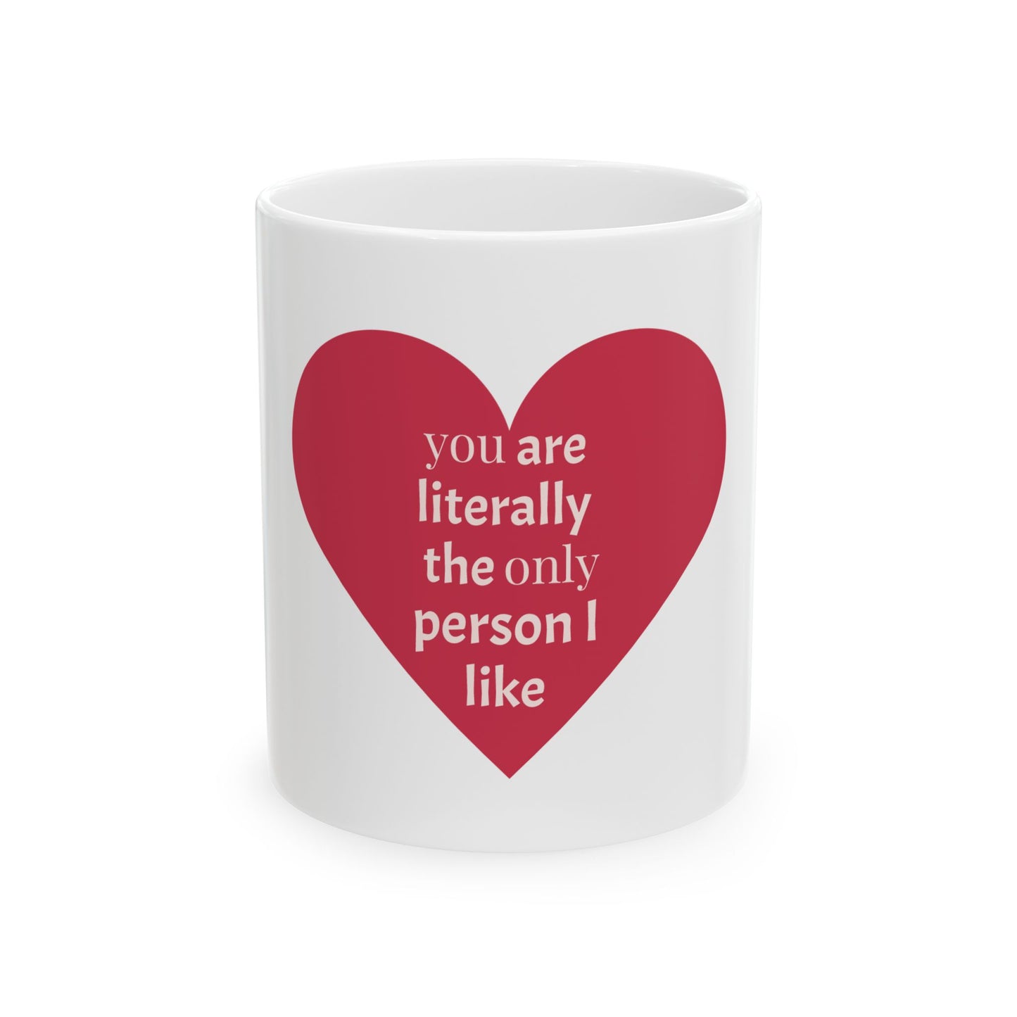 Heartfelt Ceramic Mug - "You Are Literally The Only Person I Like" - Perfect Gift for Loved Ones