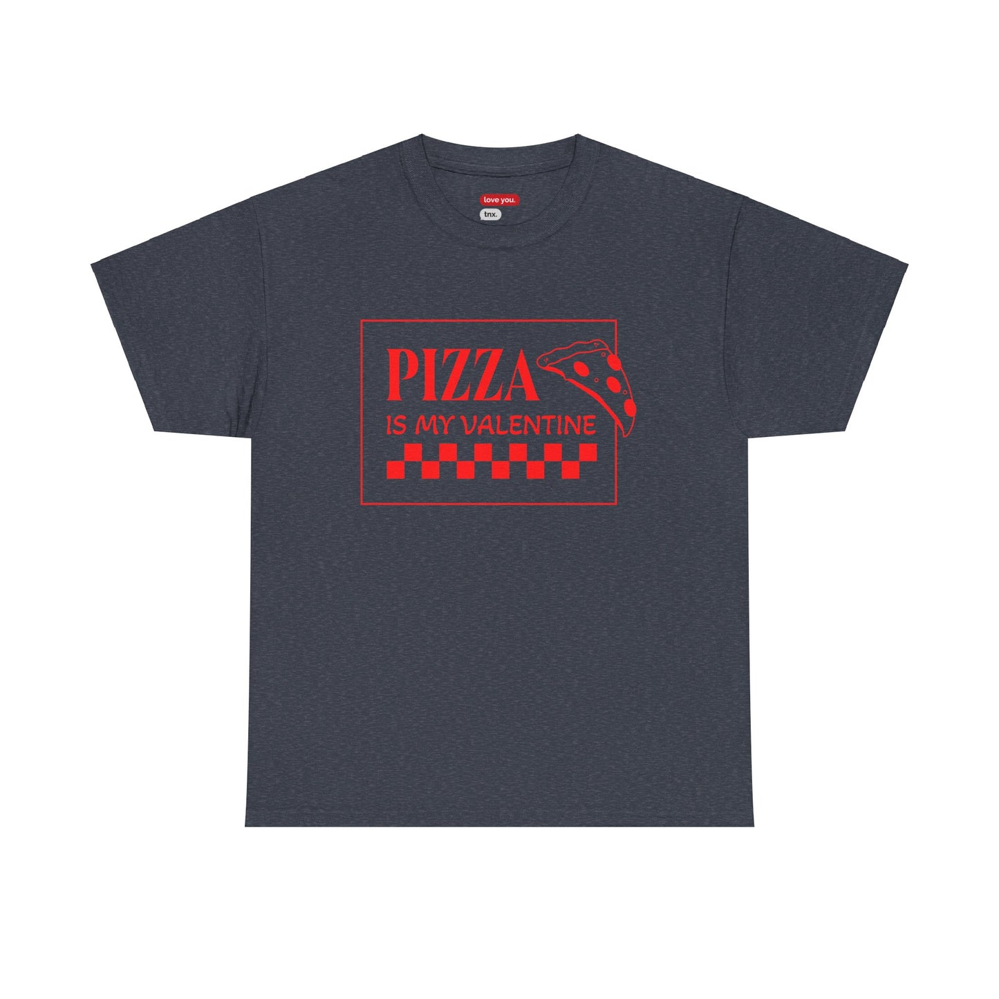 Pizza Is My Valentine Unisex Heavy Cotton Tee - Fun Valentine's Day Shirt