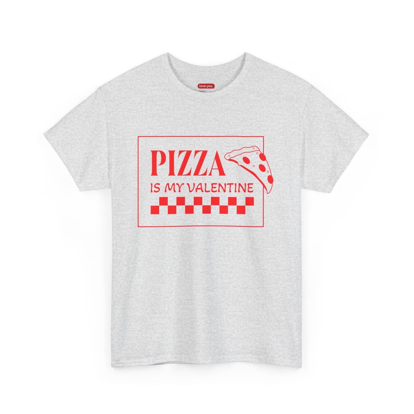 Pizza Is My Valentine Unisex Heavy Cotton Tee - Fun Valentine's Day Shirt