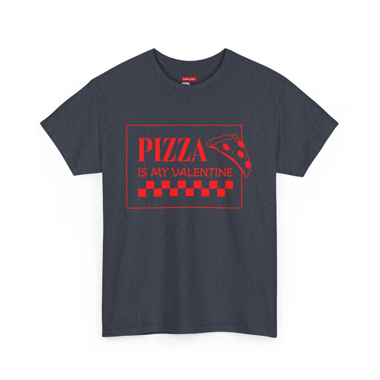 Pizza Is My Valentine Unisex Heavy Cotton Tee - Fun Valentine's Day Shirt